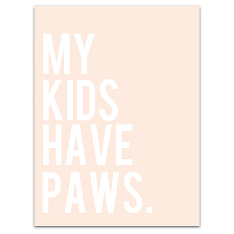 MY KIDS HAVE PAWS